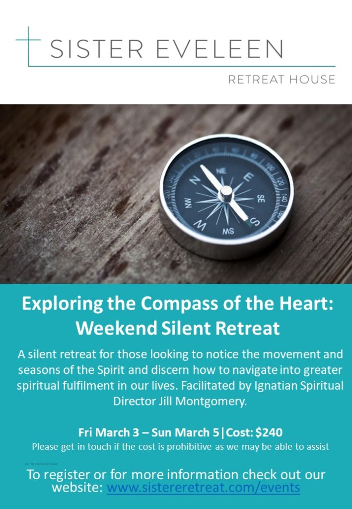 Exploring the Compass of the Heart: Weekend Silent Retreat. When: March 3 to 5.Facilitator: Jill Montgomery.  Cost: $240 (if the cost is prohibitive please get in touch as we may be able to assist)